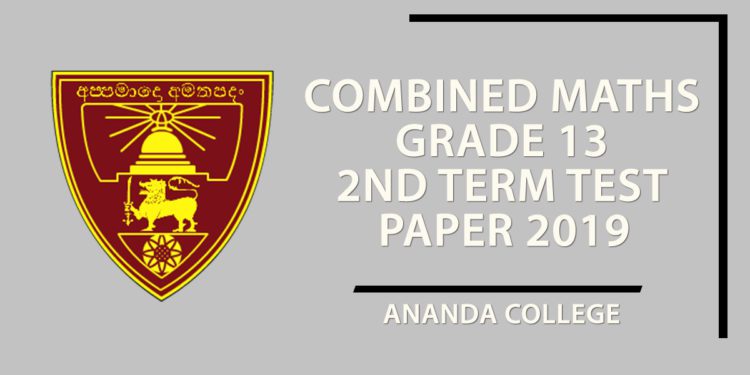 Combined Maths Grade 13 2nd Term Test Paper 2019 - Ananda College