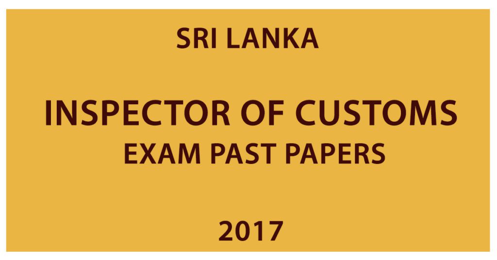 Inspector of Customs Exam past papers - 2017 | Sri Lanka