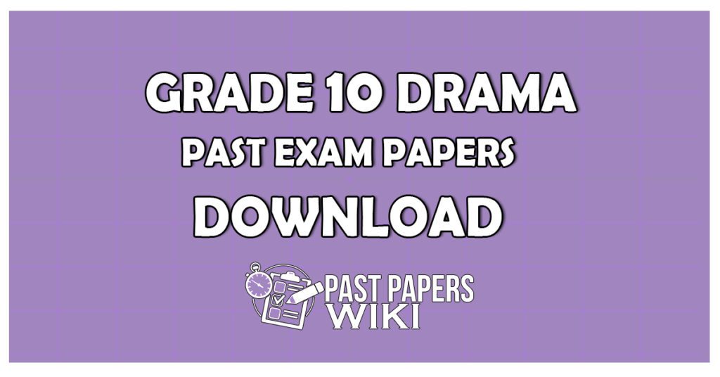 Grade 10 DramaPast Exam Papers Download
