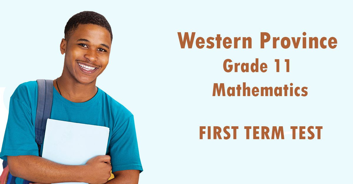 Grade 11 First term test Mathematics Paper - Western Provincial