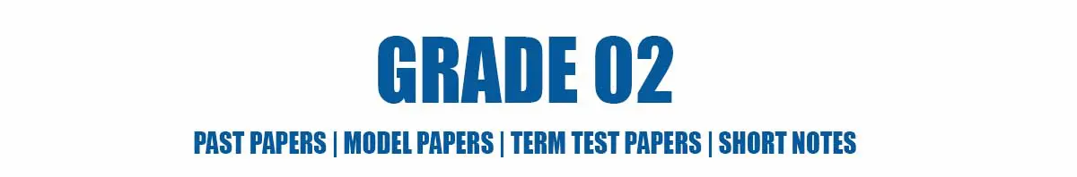 Grade 02 - Past Papers , Model Papers , Term Test Papers , Short Notes Grade 02 - Past Papers | Model Papers | Term Test Papers | Short Notes