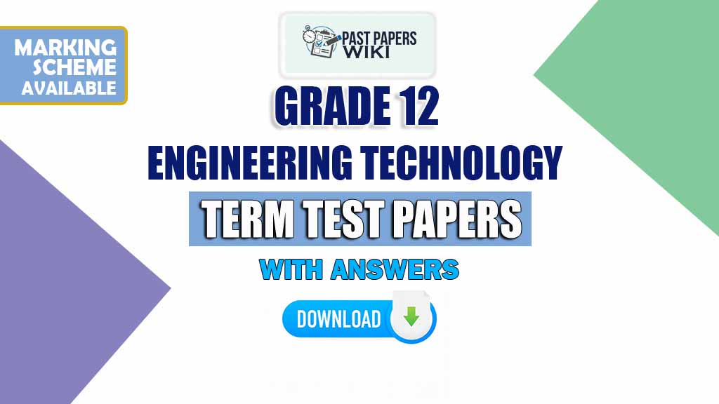 Grade 12 Engineering Technology (ET) Term Test Papers