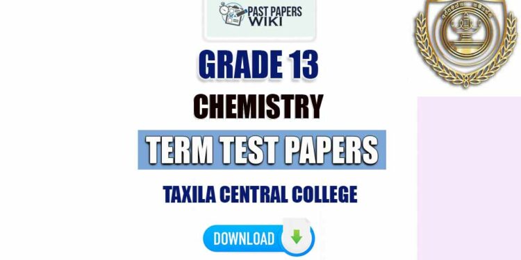 Taxila Central College Grade 13 Chemistry Term Test Papers