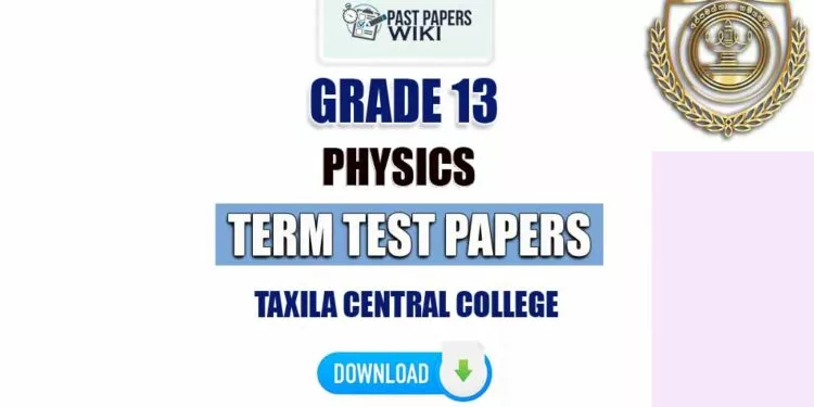 Taxila Central College Grade 13 Physics Term Test Papers