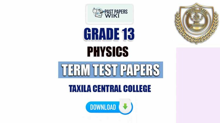 Taxila Central College Grade 13 Physics Term Test Papers