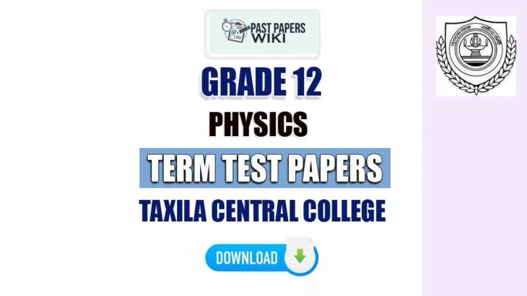 Taxila Central College Grade 12 Physics Term Test Papers