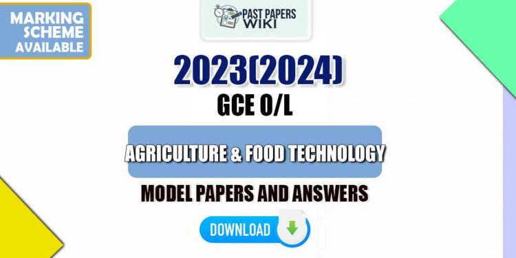 2023(2024) O/L Agriculture And Food Technology Model Papers with Answers