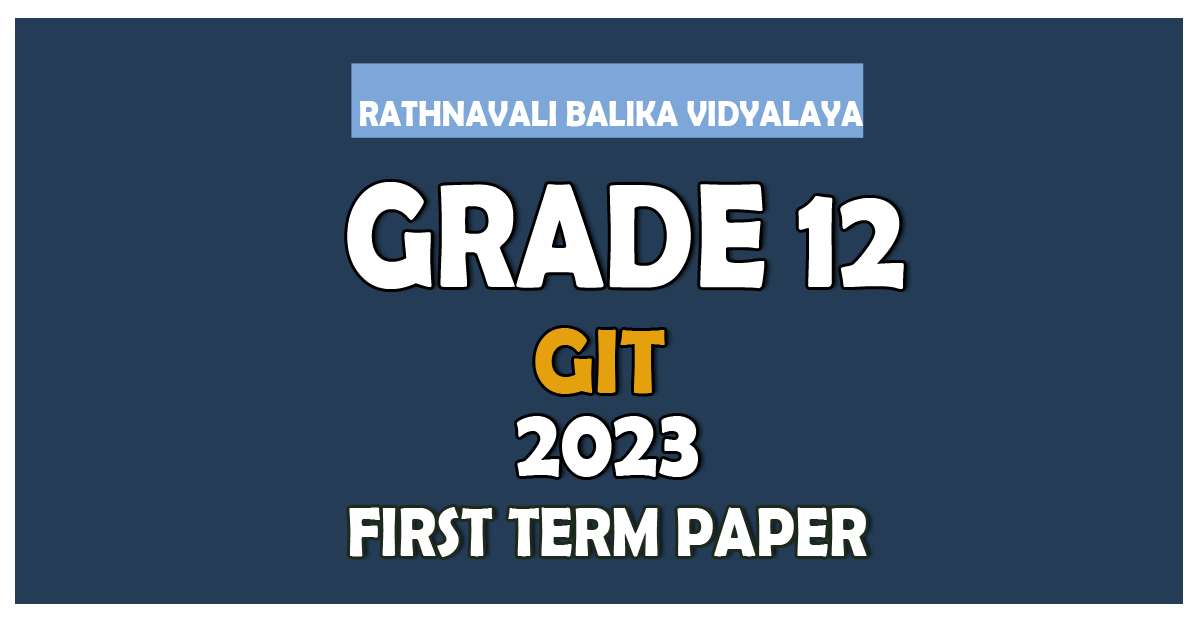 Rathnavali Balika VIdyalaya GIT 1st Term Test paper 2023 - Grade 12