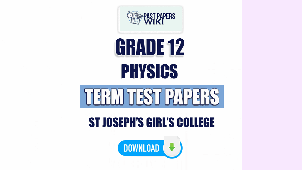 St Joseph’s Girl’s College Grade 12 Physics Term Test Papers