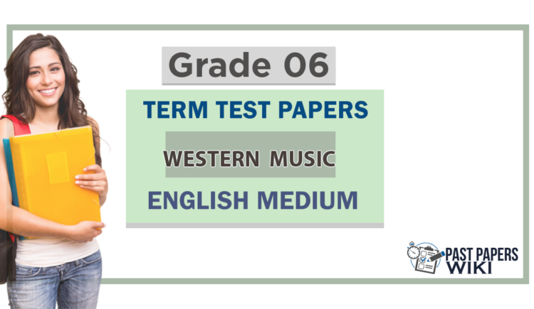 Grade 06 Western Music Term Test Papers | English Medium