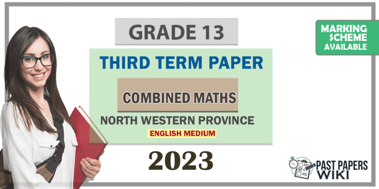 2023 Grade 13 Combined Maths 3rd Term Test Paper | North Western Province - English Medium