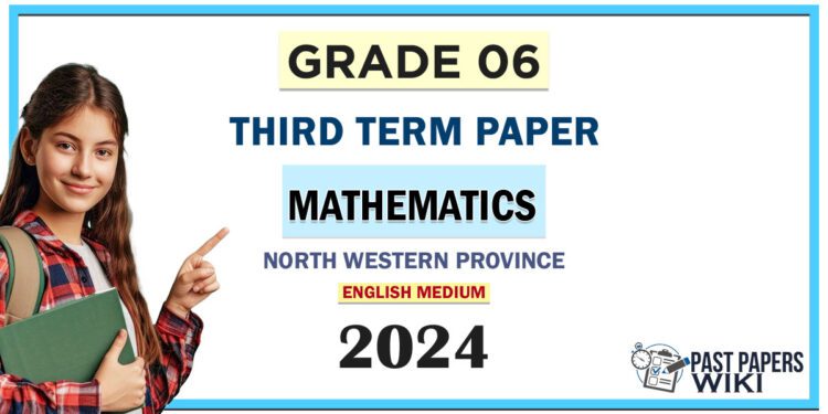 North Western Province 2024 Grade 06 Mathematics 3rd Term Test Paper | English Medium