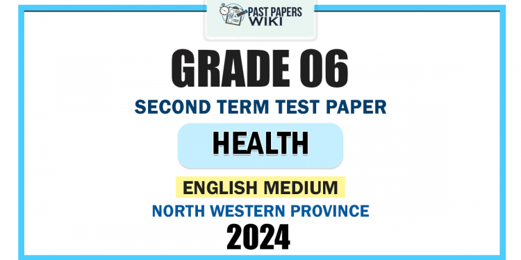 English Medium 2024 Grade 06 Health 2nd Term Test Paper | North Western Province